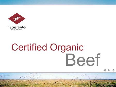 Beef Certified Organic. ‘It is a production system, which widely avoids or excludes the use of fertilizers, pesticides, growth promotants and additives.