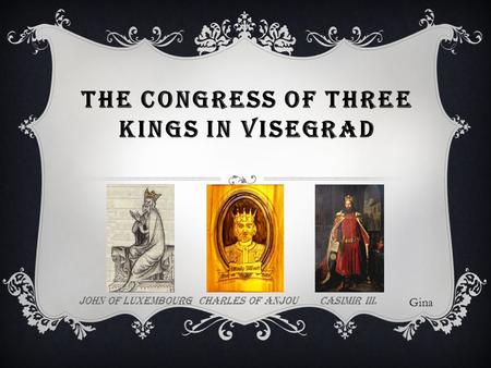 THE CONGRESS OF THREE KINGS IN VISEGRAD john of luxembourg charles of anjou casimir iii. Gina.