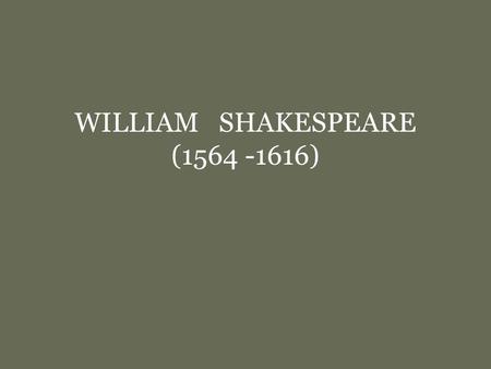WILLIAM SHAKESPEARE (1564 -1616). No household in the English-speaking countries can be imagined without the Bible and the works of William Shakespeare.