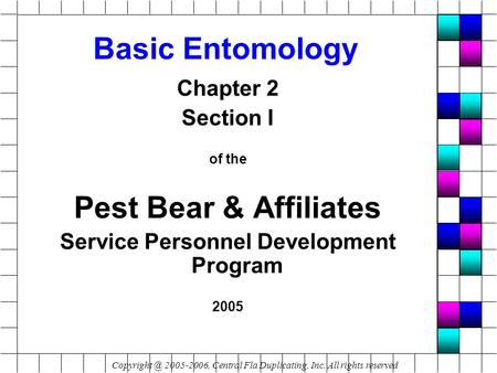Basic Entomology Chapter 2 Section I of the Pest Bear & Affiliates Service Personnel Development Program 2005 2005-2006, Central Fla Duplicating,