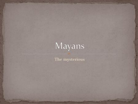 The mysterious. The Mayan civilization spread to the Yucatan Peninsula. It included more than 40 cities of 5,000 to 50,000 people each. The Maya cities.