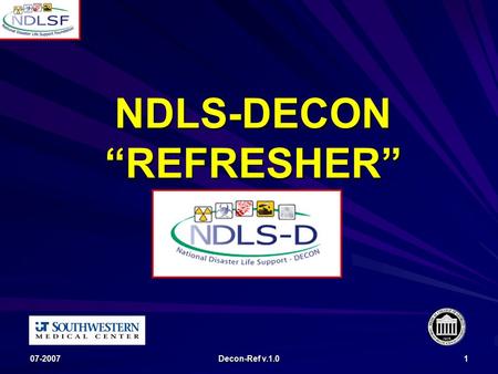 07-2007 Decon-Ref v.1.0 1 NDLS-DECON “REFRESHER”.