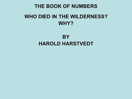 WHO DIED IN THE WILDERNESS? WHY? BY HAROLD HARSTVEDT