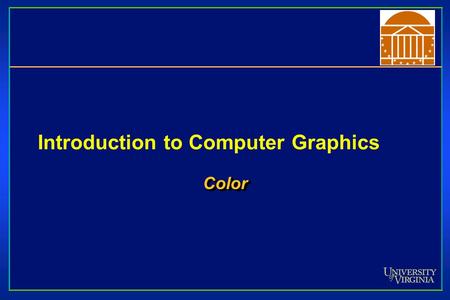 Introduction to Computer Graphics ColorColor. Specifying Color Color perception usually involves three quantities: Hue: Distinguishes between colors like.