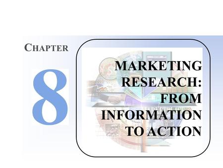 MARKETING RESEARCH: FROM INFORMATION TO ACTION C HAPTER.
