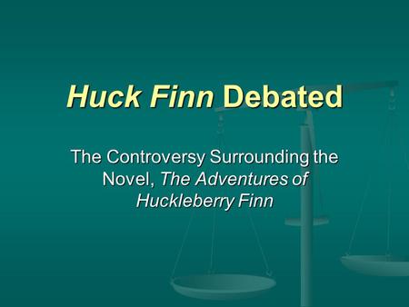 Huck Finn Debated The Controversy Surrounding the Novel, The Adventures of Huckleberry Finn.