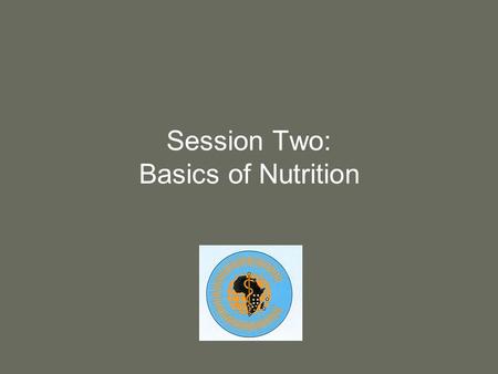 Session Two: Basics of Nutrition. 2 Purpose Provide basic nutrition information, including food sources of nutrients, roles of nutrients in the body,