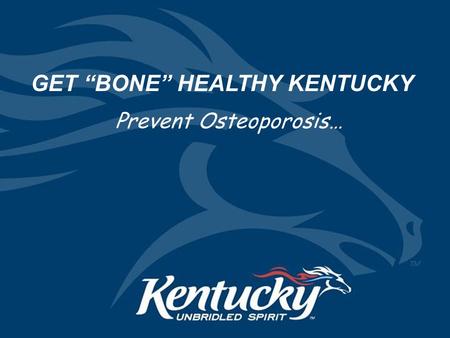 Prevent Osteoporosis… GET “BONE” HEALTHY KENTUCKY.