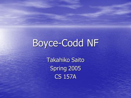 Boyce-Codd NF Takahiko Saito Spring 2005 CS 157A.