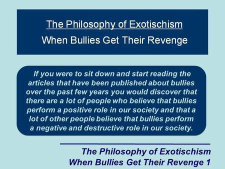 If you were to sit down and start reading the articles that have been published about bullies over the past few years you would discover that there are.