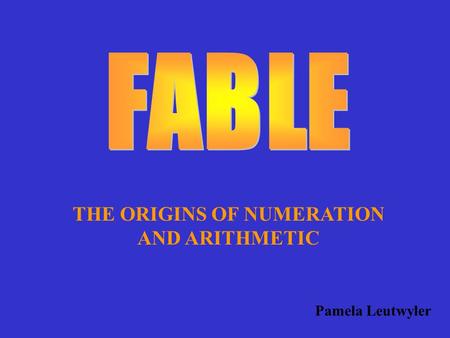 THE ORIGINS OF NUMERATION AND ARITHMETIC Pamela Leutwyler.