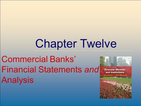 Chapter Twelve Commercial Banks’ Financial Statements and Analysis