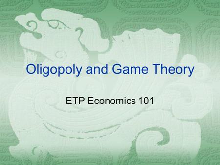 Oligopoly and Game Theory ETP Economics 101. Imperfect Competition  Imperfect competition refers to those market structures that fall between perfect.