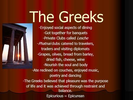 The Greeks -Enjoyed social aspects of dining
