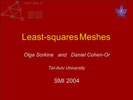 Least-squares Meshes Olga Sorkine and Daniel Cohen-Or Tel-Aviv University SMI 2004.