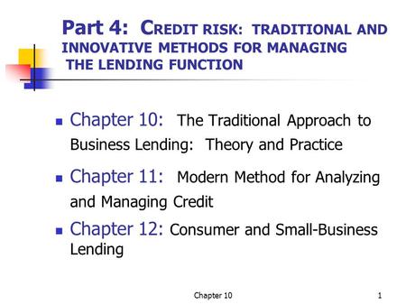 Part 4: CREDIT RISK: TRADITIONAL AND INNOVATIVE METHODS FOR MANAGING THE LENDING FUNCTION Chapter 10: The Traditional Approach to Business Lending: