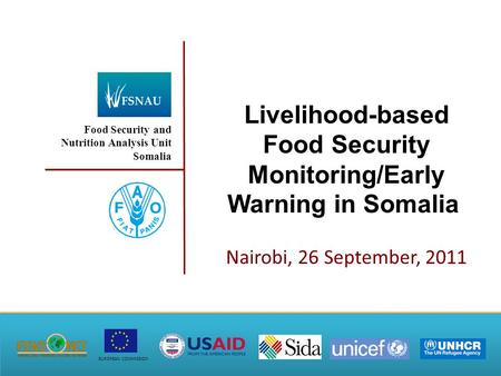 Food Security and Nutrition Analysis Unit Somalia Livelihood-based Food Security Monitoring/Early Warning in Somalia Nairobi, 26 September, 2011 EUROPEAN.