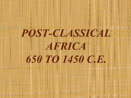 POST-CLASSICAL AFRICA 650 TO 1450 C.E.. NORTH & NORTHEASTERN AFRICA The Byzantine Empire and Egypt After mid-6 th century C.E. Elite, dominant culture.