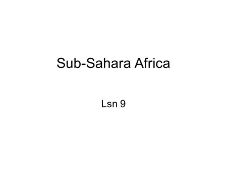 Sub-Sahara Africa Lsn 9. ID & SIG Bantu iron metallurgy, Bantu migrations, chiefdoms, Gao, gold trade, Great Zimbabwe, Islam in Africa, kin-based society,