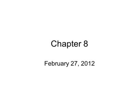 Chapter 8 February 27, 2012.