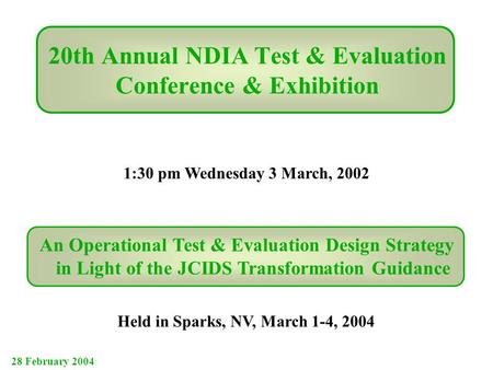20th Annual NDIA Test & Evaluation Conference & Exhibition Held in Sparks, NV, March 1-4, 2004 1:30 pm Wednesday 3 March, 2002 An Operational Test & Evaluation.