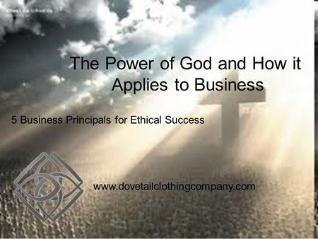 The Power of God and How it Applies to Business 5 Business Principals for Ethical Success www.dovetailclothingcompany.com.