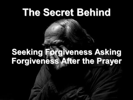 The Secret Behind Seeking Forgiveness Asking Forgiveness After the Prayer.