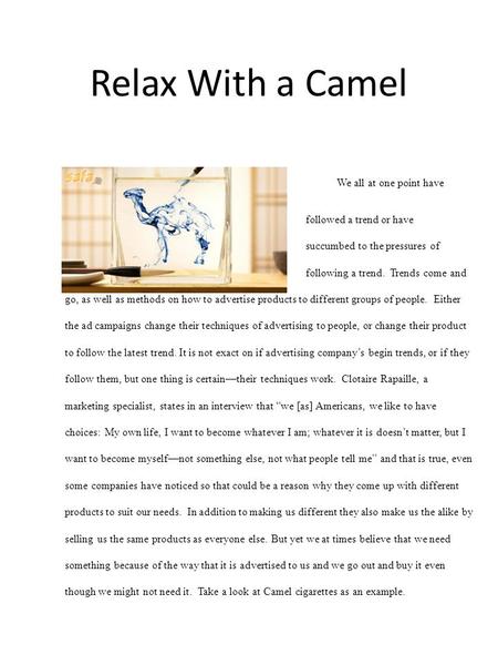 Relax With a Camel We all at one point have followed a trend or have succumbed to the pressures of following a trend. Trends come and go, as well as methods.