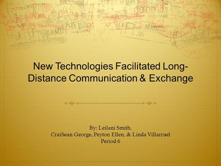 New Technologies Facilitated Long-Distance Communication & Exchange