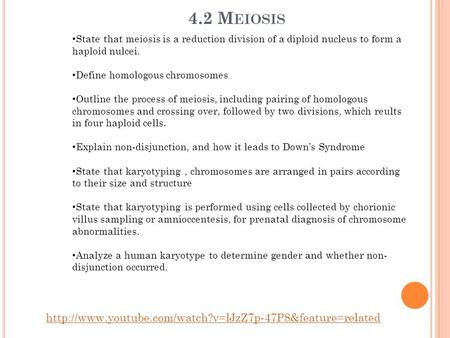 4.2 Meiosis http://www.youtube.com/watch?v=lJzZ7p-47P8&feature=related State that meiosis is a reduction division of a diploid nucleus to form a haploid.