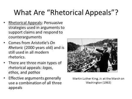 What Are “Rhetorical Appeals”? Rhetorical Appeals: Persuasive strategies used in arguments to support claims and respond to counterarguments Comes from.