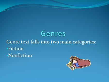 Genre text falls into two main categories: Fiction Nonfiction.