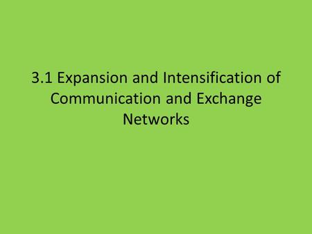3.1 Expansion and Intensification of Communication and Exchange Networks.