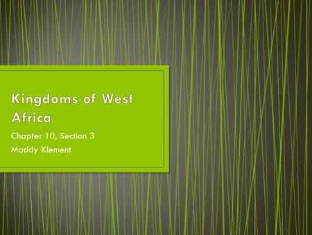 Chapter 10, Section 3 Maddy Klement. The expansion of trade across the Sahara led to the development of great empires and other states in West Africa.