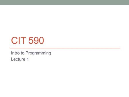 CIT 590 Intro to Programming Lecture 1. By way of introduction … Arvind Bhusnurmath There are no bonus points for pronouncing my last name correctly Please.