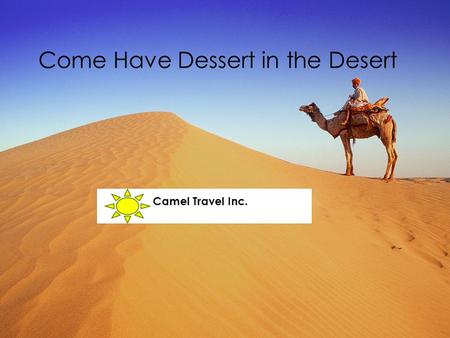 Come Have Dessert in the Desert Camel Travel Inc..
