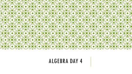 ALGEBRA DAY 4. HAPPY CAMEL’S BACK DAY  Grab your nametag  Turn to your journal page from yesterday(we want to save paper).  Be ready to turn your brains.