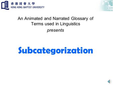 Subcategorization An Animated and Narrated Glossary of Terms used in Linguistics presents.