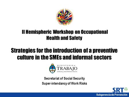 Subgerencia de Prevención II Hemispheric Workshop on Occupational Health and Safety Strategies for the introduction of a preventive culture in the SMEs.