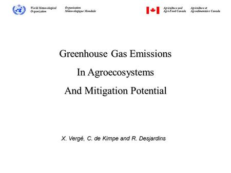 Greenhouse Gas Emissions In Agroecosystems And Mitigation Potential X. Vergé, C. de Kimpe and R. Desjardins Agriculture and Agri-Food Canada Agriculture.