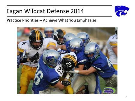 Eagan Wildcat Defense 2014 Practice Priorities – Achieve What You Emphasize.
