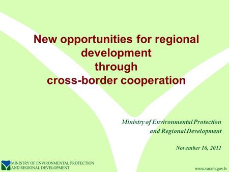 New opportunities for regional development through cross-border cooperation Ministry of Environmental Protection and Regional Development November 16,
