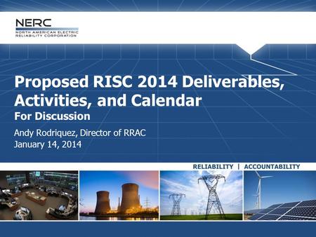 Proposed RISC 2014 Deliverables, Activities, and Calendar For Discussion Andy Rodriquez, Director of RRAC January 14, 2014.