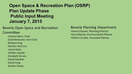 Open Space & Recreation Plan (OSRP) Plan Update Phase Public Input Meeting January 7, 2015 Beverly Open Space and Recreation Committee Charlie Mann, Chair.