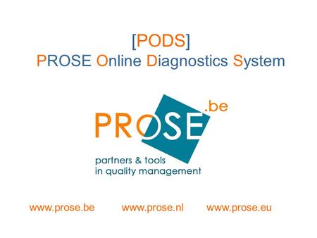 [PODS] PROSE Online Diagnostics System www.prose.bewww.prose.nlwww.prose.eu.