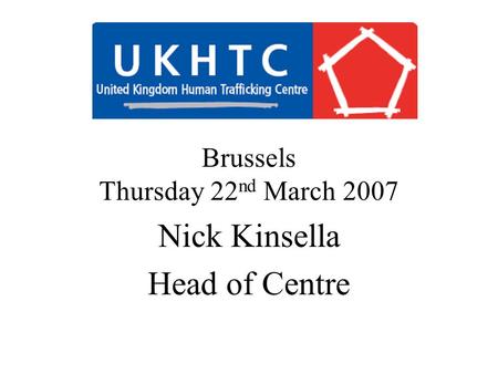 Brussels Thursday 22 nd March 2007 Nick Kinsella Head of Centre.