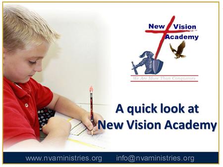 A quick look at New Vision Academy. OUR MISSION STATEMENT New Vision Academy’s Mission is to provide quality, Bible-based education in a Christian atmosphere.