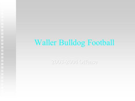 Waller Bulldog Football 2003-2004 Offense. Offensive Philosophy Run the option out of multiple formations. Run the option out of multiple formations.