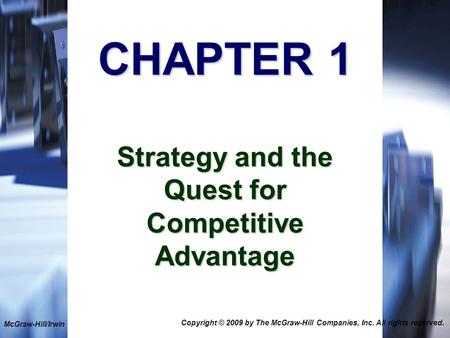 1-1 CHAPTER 1 Strategy and the Quest for Competitive Advantage McGraw-Hill/Irwin Copyright © 2009 by The McGraw-Hill Companies, Inc. All rights reserved.