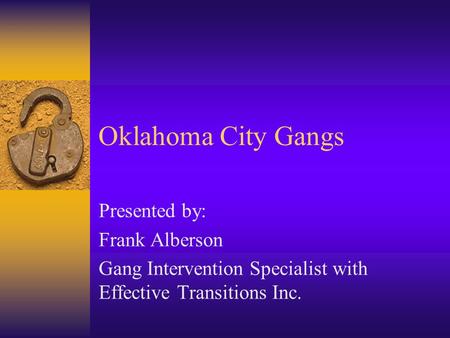 Oklahoma City Gangs Presented by: Frank Alberson